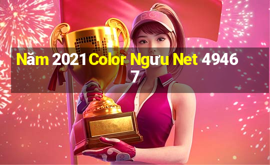 Năm 2021 Color Ngưu Net 49467