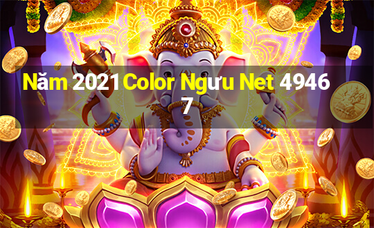 Năm 2021 Color Ngưu Net 49467