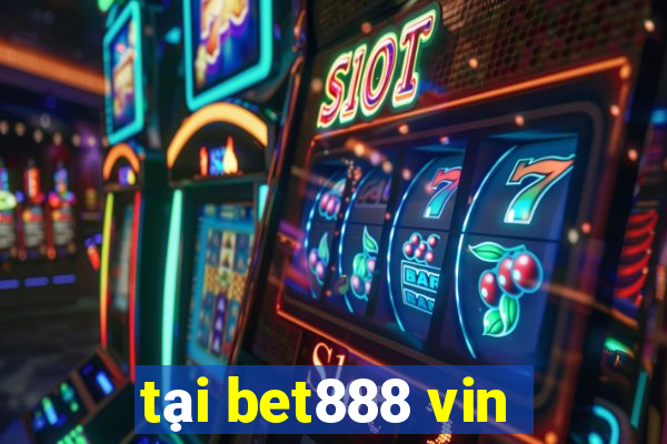 tại bet888 vin