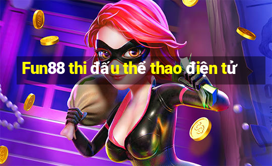 Fun88 thi đấu thể thao điện tử