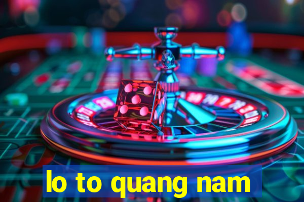 lo to quang nam