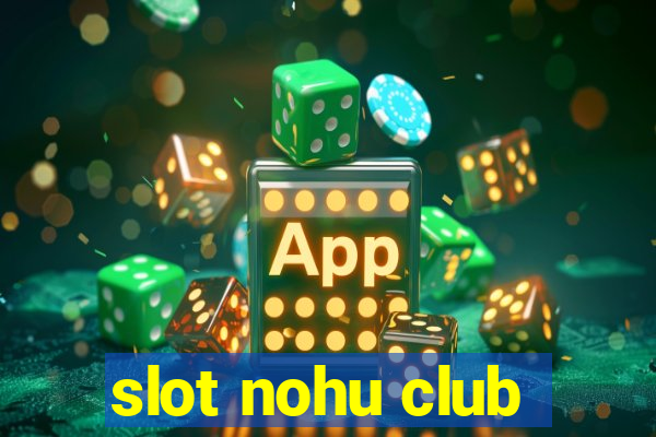 slot nohu club