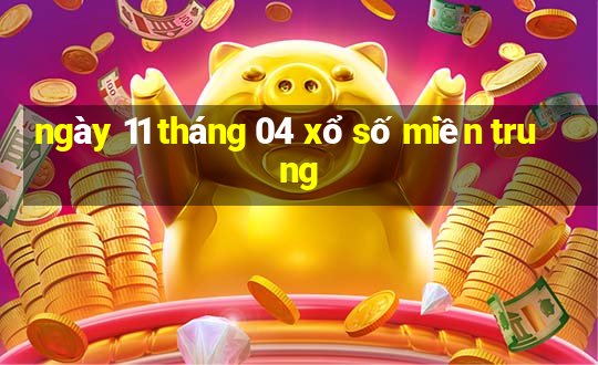 ngày 11 tháng 04 xổ số miền trung