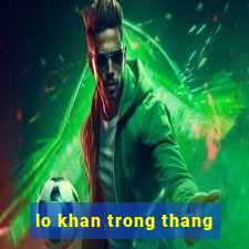 lo khan trong thang