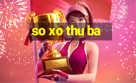 so xo thu ba