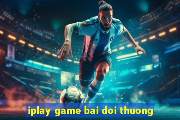 iplay game bai doi thuong