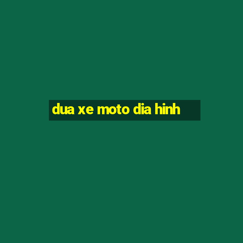 dua xe moto dia hinh