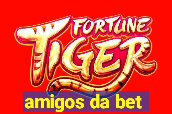 amigos da bet