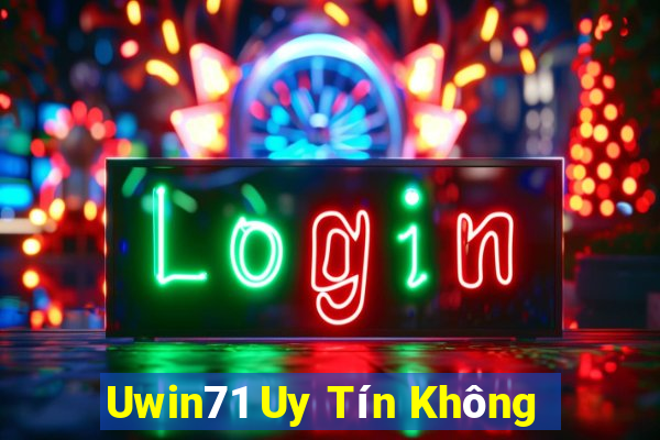 Uwin71 Uy Tín Không