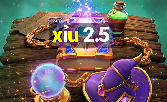 xỉu 2.5