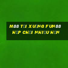 M88 Tải xuống Fun88 hộp chơi nhiều hơn