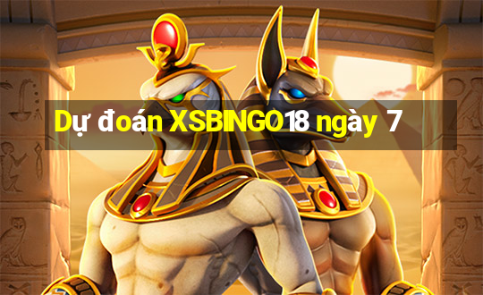 Dự đoán XSBINGO18 ngày 7