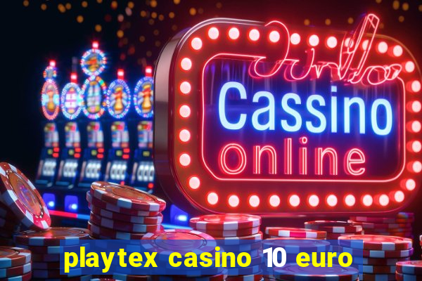 playtex casino 10 euro