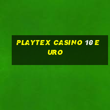 playtex casino 10 euro