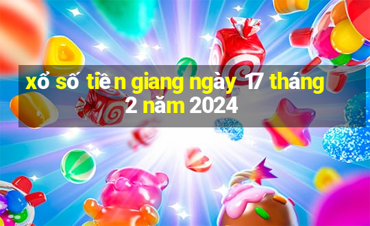 xổ số tiền giang ngày 17 tháng 2 năm 2024