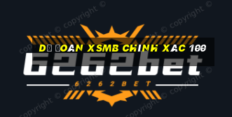 dự đoán xsmb chính xác 100