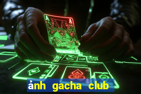 ảnh gacha club nữ ngầu