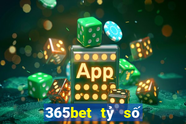 365bet tỷ số bóng đá