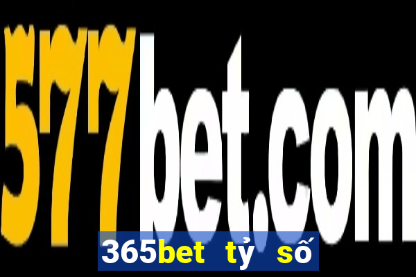 365bet tỷ số bóng đá