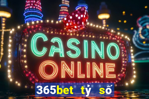 365bet tỷ số bóng đá