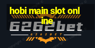 hobi main slot online