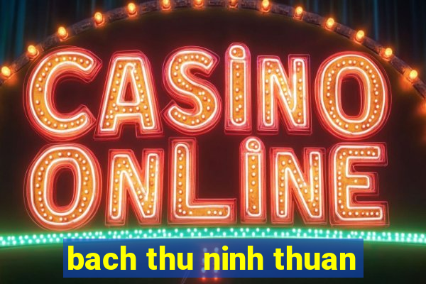 bach thu ninh thuan