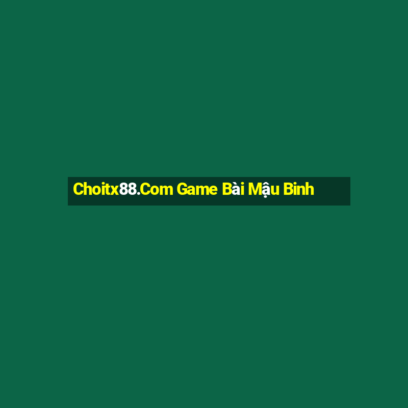 Choitx88.Com Game Bài Mậu Binh