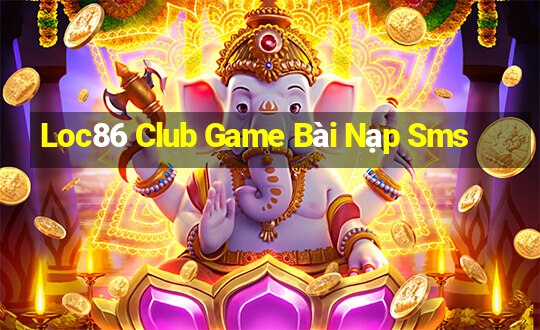 Loc86 Club Game Bài Nạp Sms