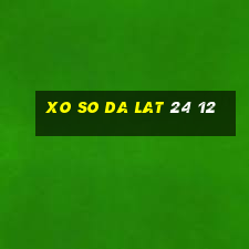 xo so da lat 24 12