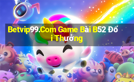 Betvip99.Com Game Bài B52 Đổi Thưởng