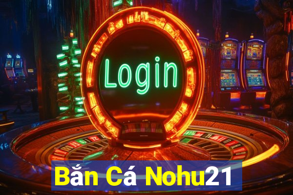 Bắn Cá Nohu21