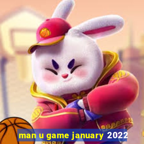 man u game january 2022