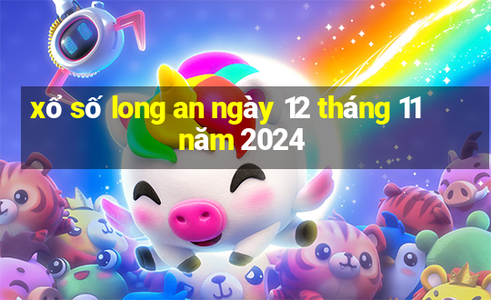 xổ số long an ngày 12 tháng 11 năm 2024