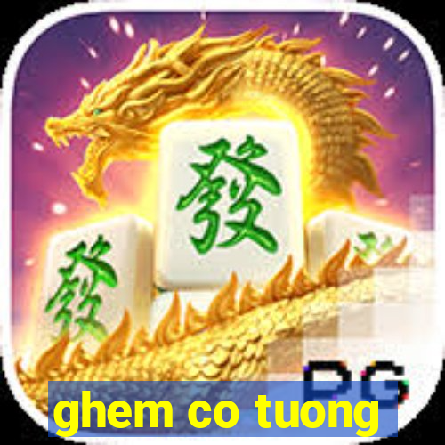 ghem co tuong