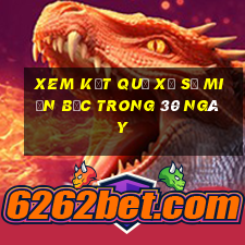 xem kết quả xổ số miền bắc trong 30 ngày