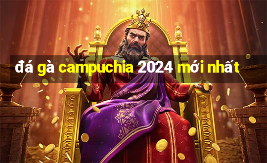 đá gà campuchia 2024 mới nhất