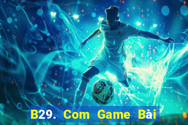 B29. Com Game Bài 1 Đổi 1