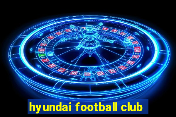 hyundai football club