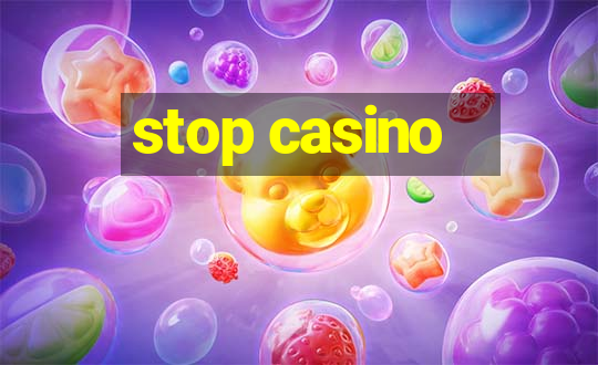 stop casino