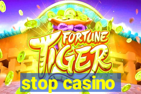 stop casino