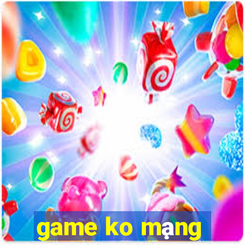 game ko mạng