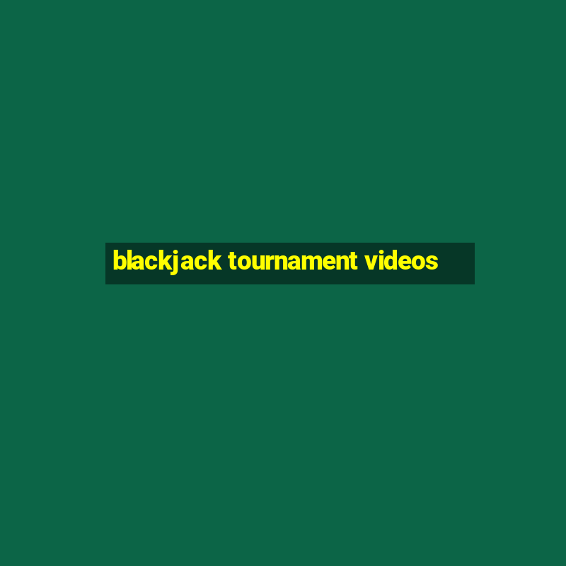 blackjack tournament videos