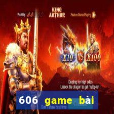 606 game bài giải trí