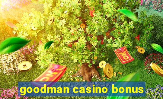 goodman casino bonus