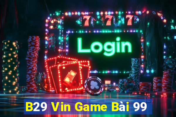 B29 Vin Game Bài 99