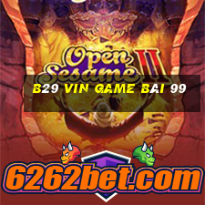 B29 Vin Game Bài 99