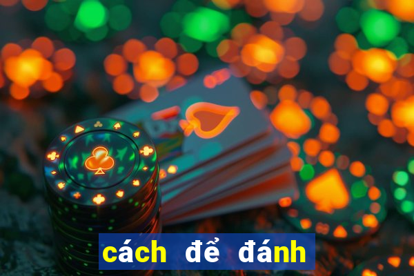 cách để đánh bài thắng