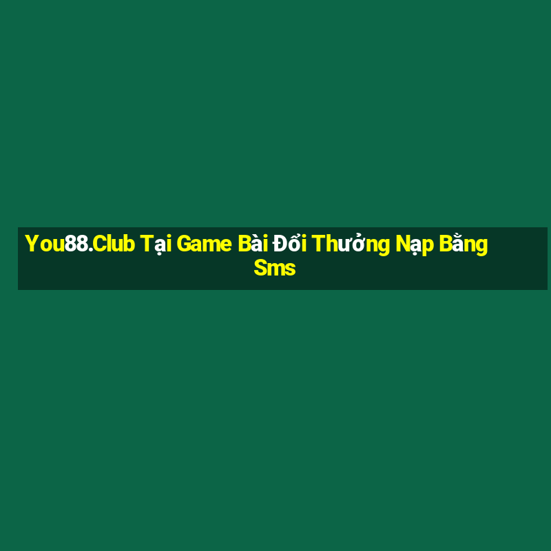 You88.Club Tại Game Bài Đổi Thưởng Nạp Bằng Sms