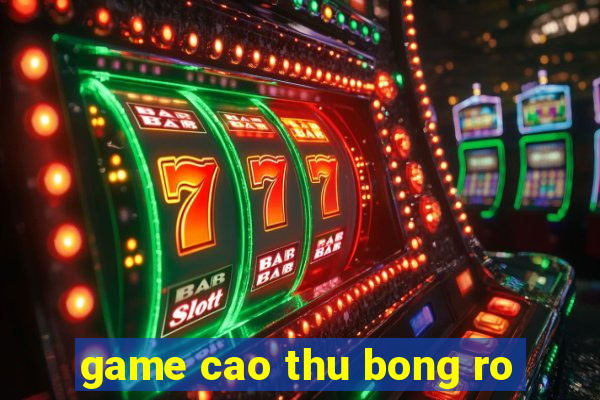 game cao thu bong ro