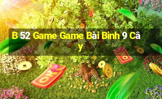 B 52 Game Game Bài Binh 9 Cây